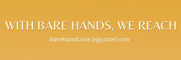 With Bare Hands We Reach Zine