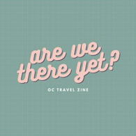 Are we there yet OC travel zine